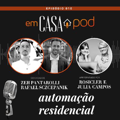 AUTOMAÇÃO RESIDENCIAL FUNCIONA? - Zeh Pantarolli e Rafael Sczcepanik - Em Casa POD Ep. 010