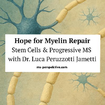 #129: Hope for Myelin Repair: How Stem Cells Could Change the Future of Progressive MS with Dr. Luca Peruzzotti Jametti #129: Hope for Myelin Repair: How Stem Cells Could Change the Future of Progressive MS with Dr. Luca Peruzzotti Jametti