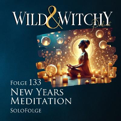 Wild & Witchy Folge 133 - New Years Meditation
