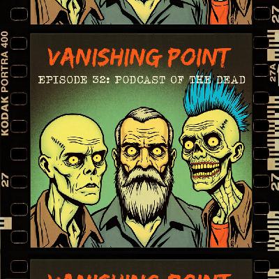 VANISHING POINT #32 - Podcast of the dead VANISHING POINT #32 - Podcast of the dead