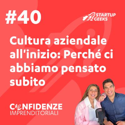 #40 - Cultura aziendale all'inizio: Perché ci abbiamo pensato subito (e come l'abbiamo impostata con poche persone) #40 - Cultura aziendale all'inizio: Perché ci abbiamo pensato subito (e come l'abbiamo impostata con poche persone)