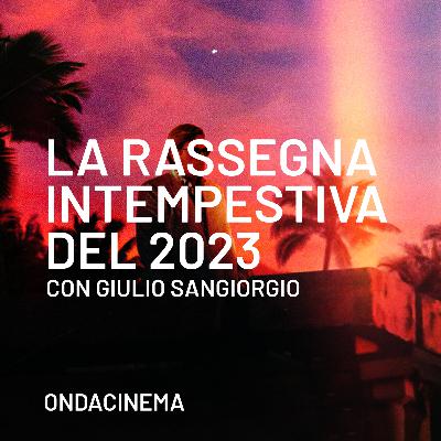 La rassegna intempestiva del 2023 con Giulio Sangiorgio - Puntata 22