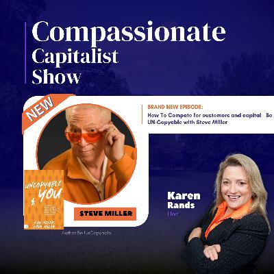 How To Compete for customers and capital - Be UN-Copyable with Steve Miller