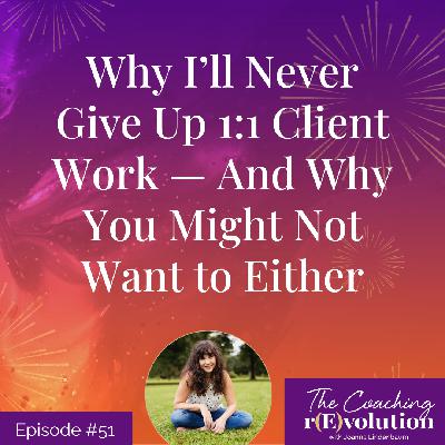 Why I'll Never Give Up 1:1 Client Work — And Why You Might Not Want to Either Why I'll Never Give Up 1:1 Client Work — And Why You Might Not Want to Either