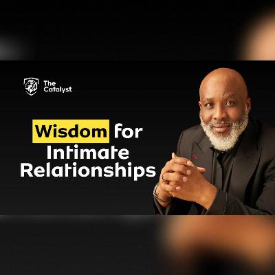 Wisdom for Intimate Relationships | Be Transformed Podcast Wisdom for Intimate Relationships | Be Transformed Podcast