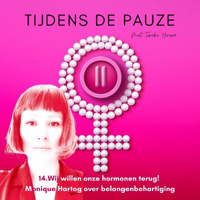14. "Wij willen onze hormonen terug!" – Monique Hartog over belangenbehartiging, (h)erkenning en betere menopauzezorg