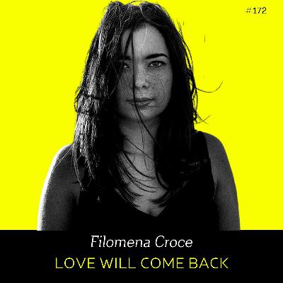 Ep 172- Love Will Come Back (w/ Filomena Croce)