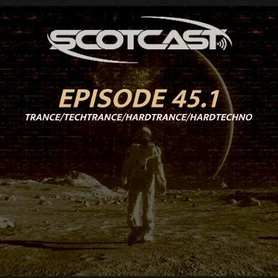 SCOTCAST 45.1 TRANCE/TECHTRANCE/HARDTRANCE/HARDTECHNO SCOTCAST 45.1 TRANCE/TECHTRANCE/HARDTRANCE/HARDTECHNO