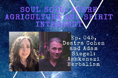 045, Deatra Cohen and Adam Siegel: Ashkenazi Herbalism