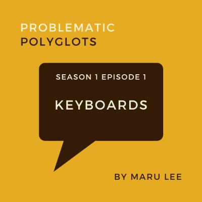 [Problematic Polyglots Podcast] Keyboards