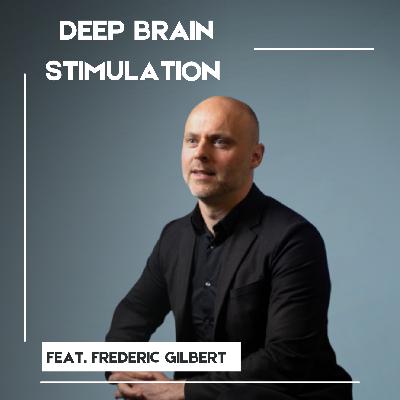 Deep Brain Stimulation: A Conversation with Frederic Gilbert