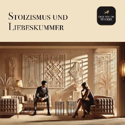 Stoizismus und Liebeskummer (#197)