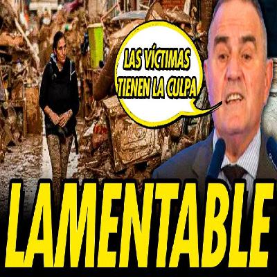 LAMENTABLE: PAMPOLS CULPA A LAS VÍCTIMAS DE LA DANA