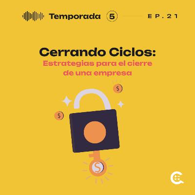 96. Cerrando Ciclos: Estrategias para el cierre de una empresa.