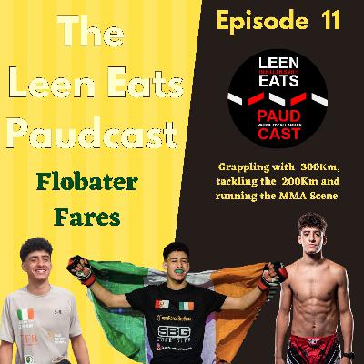 The Leen Eats Paudcast #11- Flobater (Fou-Fou) Fares (Grappling with 300Km, tackling the 200Km and running the MMA scene)