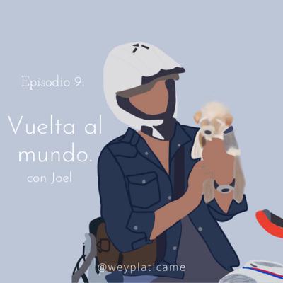 E9: Vuelta al mundo con Joel Ortiz.