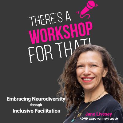 Episode 67: Empowering Neurodiverse Brilliance through Inclusive Facilitation with Jane Livesey