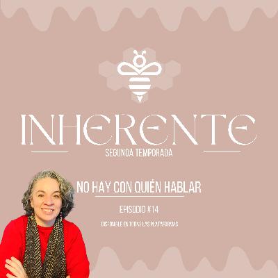 Inherente #14 - No hay con quién hablar