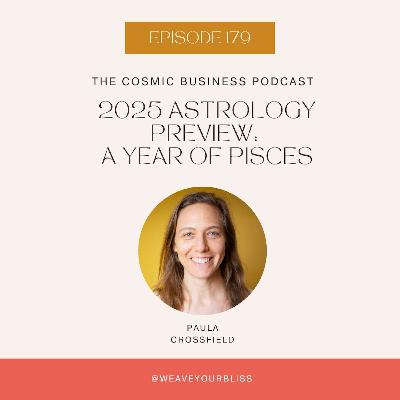 179: 2025 Astrology Preview: A Year of Pisces with Paula Crossfield