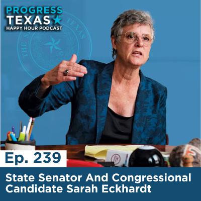 Happy Hour 239: State Senator And Congressional Candidate Sarah Eckhardt