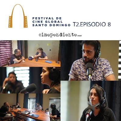 T2.Episodio 8 - Festival de Cine Global de Santo Domingo.