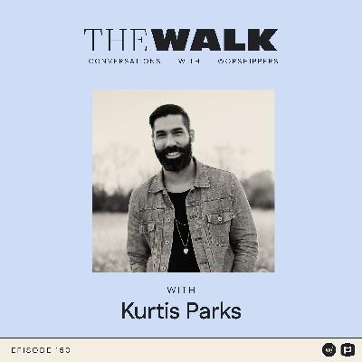 Ep 150: Kurtis Parks on Spirit-Filled Worship & Identity in Christ