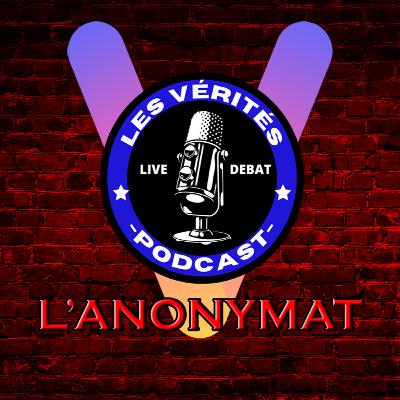 VÉRITÉS | Débat III #6 : L'ANONYMAT - LES DANGERS ?