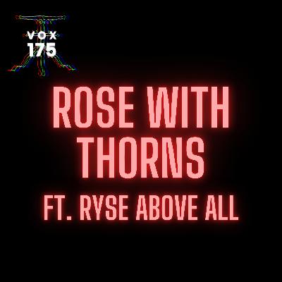 Rose with Thorns ft. Ryse Above All