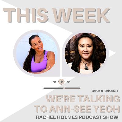 The Rachel Holmes Podcast Show Relaunch Season 6 with Guest Ann-See Yeoh The Rachel Holmes Podcast Show Relaunch Season 6 with Guest Ann-See Yeoh