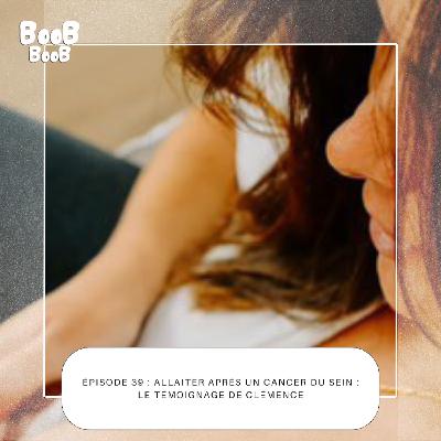39. Allaiter après un cancer du sein : le témoignage de Clémence 39. Allaiter après un cancer du sein : le témoignage de Clémence