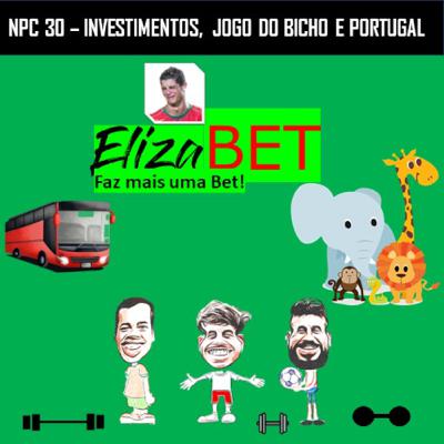 NPC 30 - Investimentos, jogo do bicho e Portugal