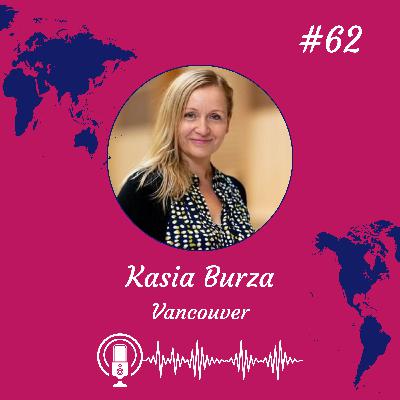 #62 Czy Emigracja Jest dla Każdego? Refleksje Kasi Burzy z Vancouver.