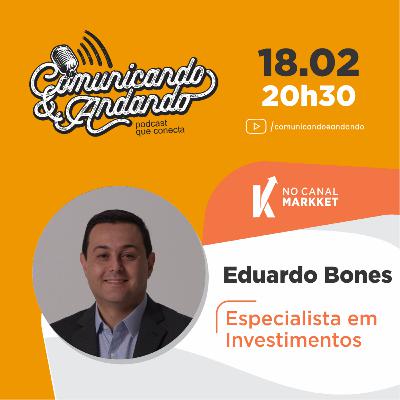 169º Eduardo Bones é Especialista em Investimentos
