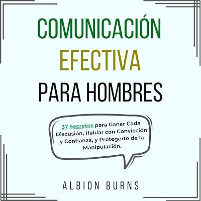 Comunicación Efectiva para Hombres (Audiolibro) | Prueba Gratis