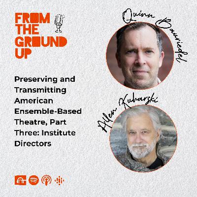 Preserving and Transmitting American Ensemble-Based Theatre, Part Three: Institute Directors