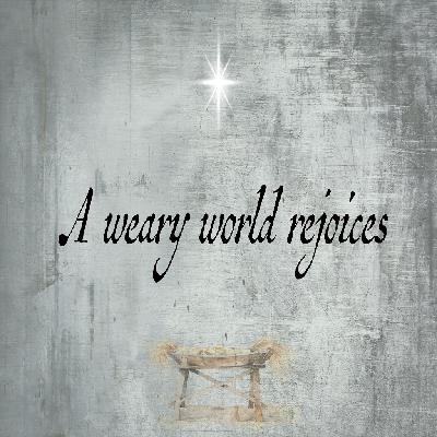 A Weary World Rejoices