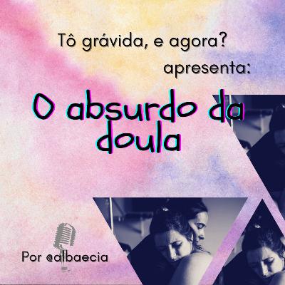 O absurdo da doula