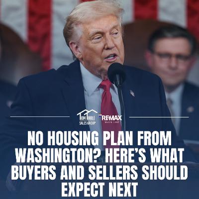 State of the Union Ignored Housing—Here’s What It Means for Buyers & Sellers | Tom’s Take 469