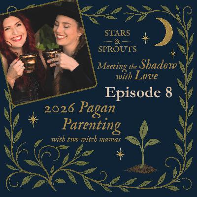 2026 Pagan Parenting: Meeting the Shadow with Love