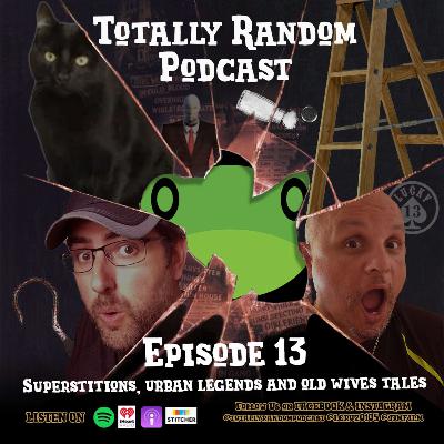 Episode 13-A Random Show About...Superstitions, Urband Legends & Old Wives Tales
