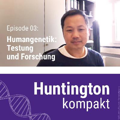 Huntington kompakt: Humangenetik - Testung und Forschung (mit Prof. Huu P. Nguyen)