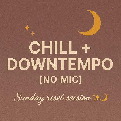 Chill + Downtempo [No Mic] | Sunday reset session 8.31.25 ✨🌙