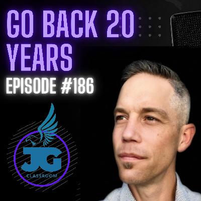 If I Could Go Back 20 Years - Ep. 186