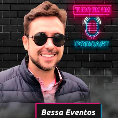 Bessa Eventos - Tudo em um Podcast #160