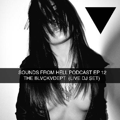 SOUNDS FROM HELL PODCAST EP 12 - THE BLVCKVDEPT LIVE DJ SET SOUNDS FROM HELL PODCAST EP 12 - THE BLVCKVDEPT LIVE DJ SET