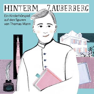 „Hinterm Zauberberg“ – Ein Kinderhörspiel auf den Spuren von Thomas Mann „Hinterm Zauberberg“ – Ein Kinderhörspiel auf den Spuren von Thomas Mann