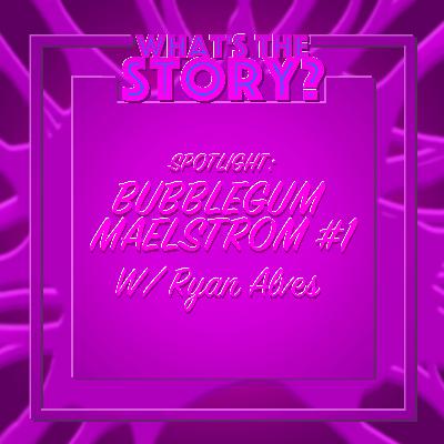 SPOTLIGHT: Bubblegum Maelstrom #1 with Ryan Alves