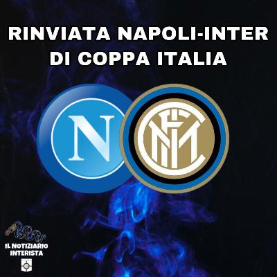 Coppa Italia, Napoli-Inter è stata rinviata! Il comunicato della Lega Serie A