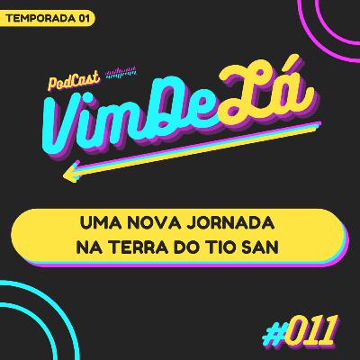 VimDeLá #011: Uma nova jornada na terra do Tio San VimDeLá #011: Uma nova jornada na terra do Tio San