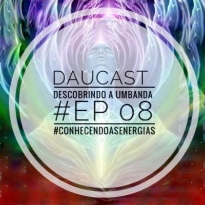 DAUCAST - Descobrindo a Umbanda - #Ep 08 - #conhecendoasenergias